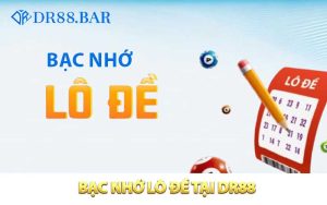 Bạc nhớ lô đề Tại DR88