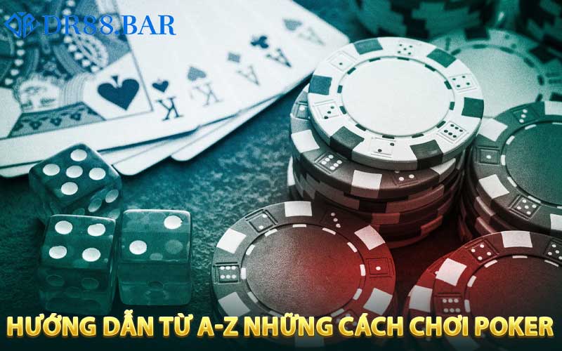 Hướng dẫn từ A-Z những cách chơi cơ bản nhất