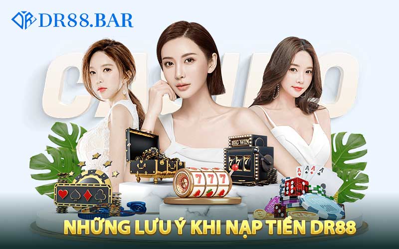 Những lưu ý khi nạp tiền DR88